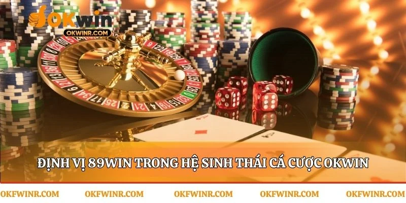 Vai trò khác biệt của 89win trong gia đình OKWIN