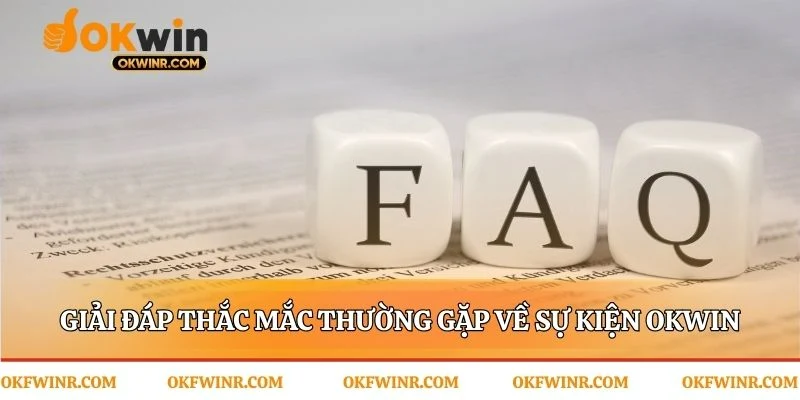 Những câu trả lời nhanh cho Sự kiện Okwin sắp tới
