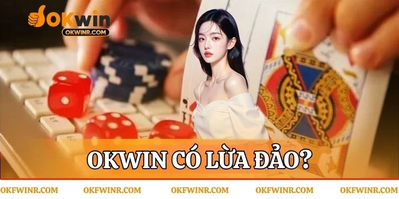 Okwin có lừa đảo